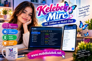 Kelebek Mirc: IRC Sohbet Kültürü ve Mobil Sohbet
